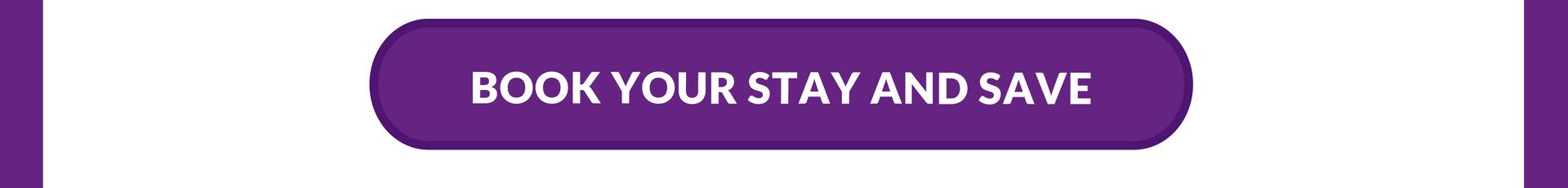 BOOK YOUR STAY AND SAVE!