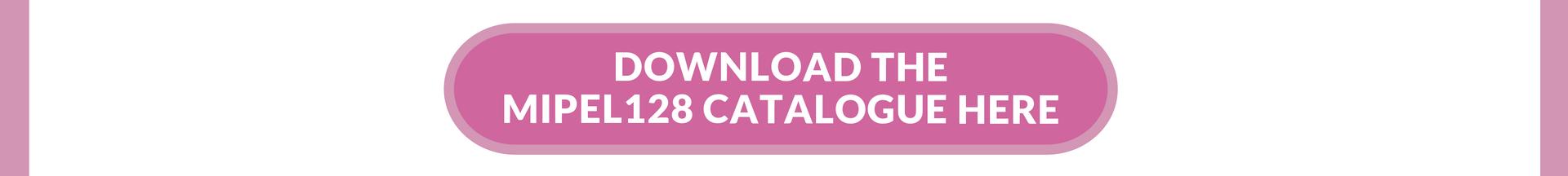DOWNLOAD THE MIPEL128 OFFICIAL CATALOGUE 