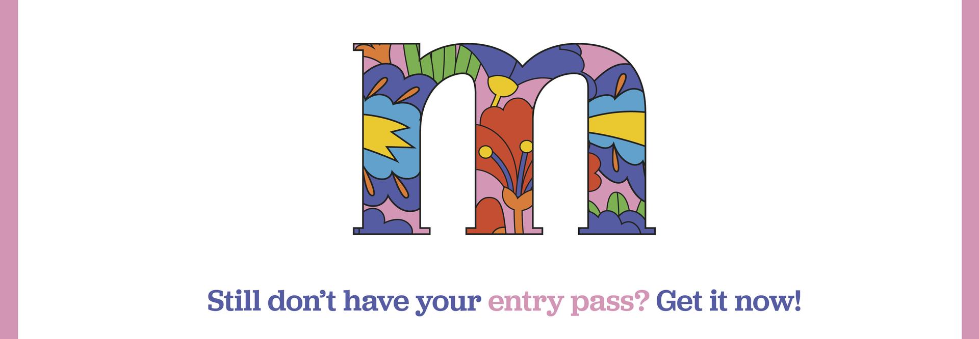 Still don't have your entry pass? GET IT NOW!